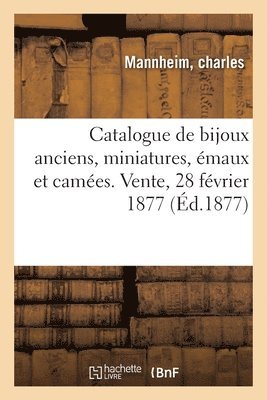 bokomslag Catalogue de Bijoux Anciens, Miniatures, maux Et Cames. Vente, 28 Fvrier 1877