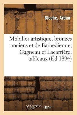 bokomslag Mobilier Artistique, Bronzes Anciens Et de Barbedienne, Gagneau Et Lacarrière