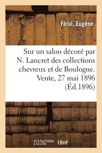 bokomslag Notice Sur Un Salon, Dcor Par N. Lancret Des Collections Chevreux Et de Boulogne
