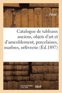 bokomslag Catalogue de Tableaux Anciens, Objets d'Art Et d'Ameublement, Porcelaines, Marbres, Orfèvrerie