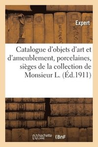 bokomslag Catalogue d'Objets d'Art Et d'Ameublement, Porcelaines, Siges Et Meubles, Tapisseries, Tableaux