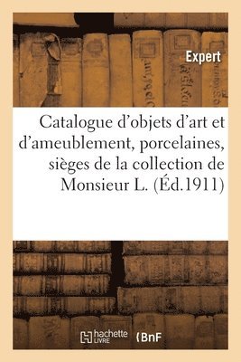 Catalogue d'Objets d'Art Et d'Ameublement, Porcelaines, Siges Et Meubles, Tapisseries, Tableaux 1