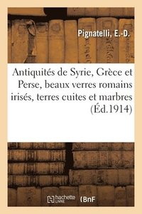 bokomslag Antiquits de Syrie, Grce Et Perse, Beaux Verres Romains Iriss, Terres Cuites Et Marbres Romains