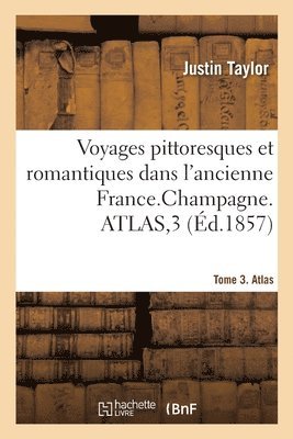 bokomslag Voyages Pittoresques Et Romantiques Dans l'Ancienne France. Champagne. Tome 3. Atlas