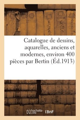 Catalogue de Dessins, Aquarelles, Anciens Et Modernes, Environ 400 Pices 1