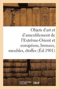 bokomslag Objets d'Art Et d'Ameublement de l'Extrme-Orient Et Europens, Bronzes, Meubles, toffes