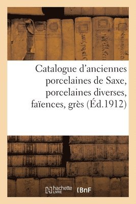 Catalogue d'Anciennes Porcelaines de Saxe, Porcelaines Diverses, Faences, Grs 1