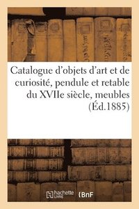bokomslag Catalogue d'Objets d'Art Et de Curiosit, Pendule Et Retable Du Xviie Sicle