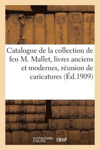 bokomslag Catalogue de la Collection de Feu M. Mallet, Livres Anciens Et Modernes, Runion de Caricatures