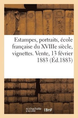 Estampes, Portraits, École Française Du Xviiie Siècle, Vignettes. Vente, 13 Février 1883