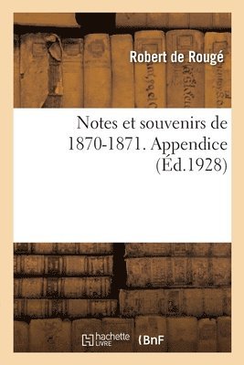 bokomslag Notes Et Souvenirs de 1870-1871. Appendice