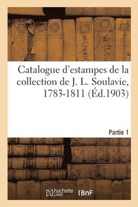 bokomslag Catalogue d'Estampes de la Collection de J. L. Soulavie, 1783-1811. Partie 1
