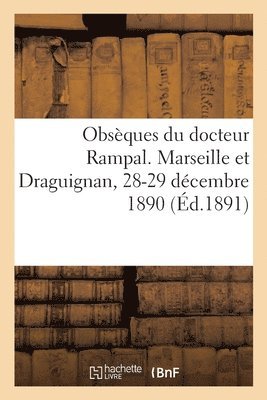 Obsques Du Docteur Rampal. Marseille Et Draguignan, 28-29 Dcembre 1890 1