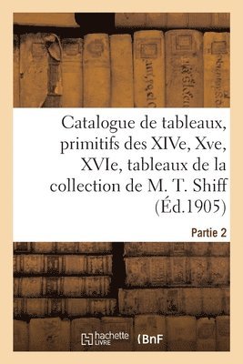 Catalogue de Tableaux, Primitifs Des Xive, Xve Et Xvie Sicles, Tableaux Modernes Par Carrire 1