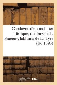 bokomslag Catalogue d'Un Mobilier Artistique Ancien Et de Style, 12 Marbres de L. Bracony