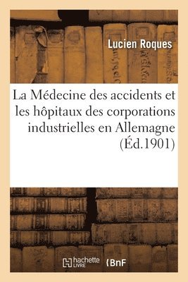 La Médecine Des Accidents Et Les Hôpitaux Des Corporations Industrielles En Allemagne 1