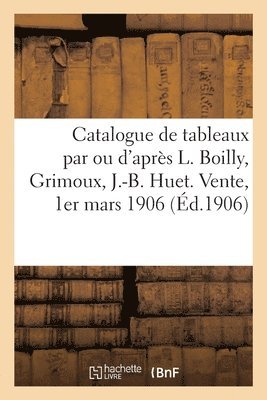 Catalogue de Tableaux Anciens Et Modernes Par Ou d'Aprs L. Boilly, Grimoux, J.-B. Huet, Dessins 1