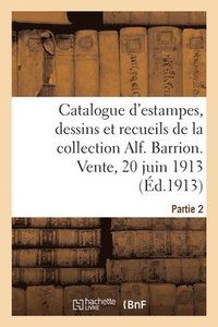 bokomslag Catalogue d'Estampes, Dessins Et Recueils de la Collection Alf. Barrion. Vente, 20 Juin 1913