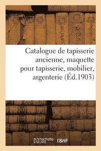 bokomslag Catalogue de Tapisserie Ancienne, Maquette Pour Tapisserie, Important Et Riche Mobilier