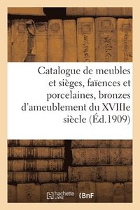 bokomslag Catalogue de Meubles Et Siges Anciens, Faences Et Porcelaines, Bronzes d'Ameublement