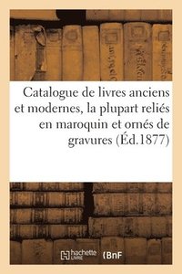 bokomslag Catalogue de Livres Anciens Et Modernes, La Plupart Relis En Maroquin Et Orns de Gravures