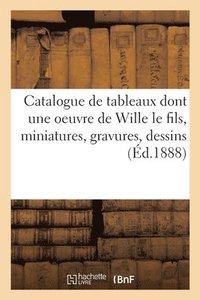 bokomslag Catalogue de Tableaux Anciens Et Modernes Dont Une Oeuvre Importante de Wille Le Fils