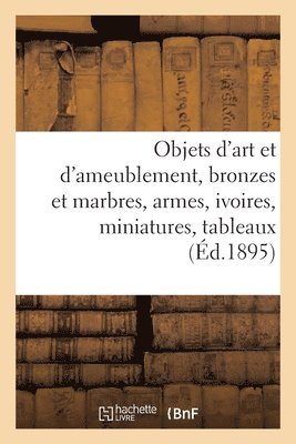 Objets d'Art Et d'Ameublement, Bronzes Et Marbres, Armes, Ivoires, Miniatures, Tableaux Modernes 1