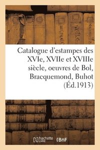 bokomslag Catalogue d'Estampes Des Xvie, Xviie Et Xviiie Sicle, Oeuvres de Bol, Bracquemond, Buhot