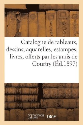 bokomslag Catalogue de Tableaux, Dessins, Aquarelles, Estampes, Livres, Bronzes, Terres Cuites, maux