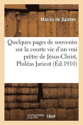 bokomslag Quelques Pages de Souvenirs Sur La Courte Vie d'Un Vrai Prtre de Jsus-Christ, Philas Jaricot