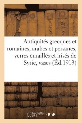 Antiquits Grecques, Romaines, Arabes Et Persanes, Verres maills Et Iriss de Syrie, Vases Peints 1