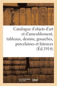 bokomslag Catalogue d'Objets d'Art Et d'Ameublement Anciens, Tableaux, Dessins, Gouaches, Porcelaines