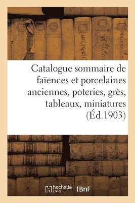 Catalogue Sommaire de Faences Et Porcelaines Anciennes, Poteries, Grs 1
