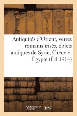bokomslag Antiquités d'Orient, Verres Romains Irisés, Objets Antiques de Syrie, Grèce Et Égypte