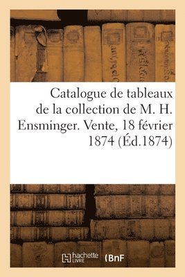 Catalogue de Tableaux Anciens Et Modernes de la Collection de M. H. Ensminger 1