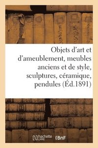 bokomslag Objets d'Art Et d'Ameublement, Meubles Anciens Et de Style, Sculptures, Cramique, Pendules