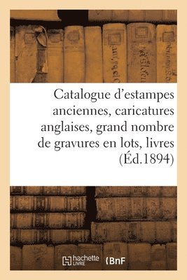 bokomslag Catalogue d'Estampes Anciennes, Caricatures Anglaises, Grand Nombre de Gravures En Lots, Livres...