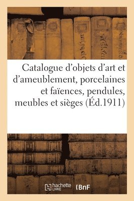 Catalogue d'Objets d'Art Et d'Ameublement, Porcelaines Et Faences, Pendules, Meubles 1