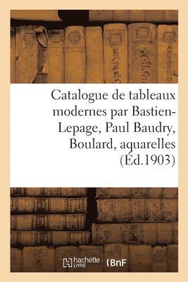 Catalogue de Tableaux Modernes Par Bastien-Lepage, Paul Baudry, Boulard, Aquarelles 1