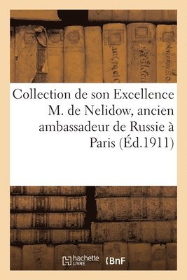 bokomslag Collection de Son Excellence M. de Nelidow, Ancien Ambassadeur de Russie  Paris