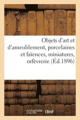 bokomslag Objets d'Art Et d'Ameublement, Porcelaines Et Faences, Miniatures, Orfvrerie