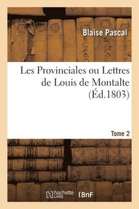 bokomslag Les Provinciales Ou Lettres de Louis de Montalte. Tome 2