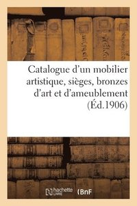 bokomslag Catalogue d'Un Mobilier Artistique de Style Renaissance, Xviie Et Xviiie Sicles, Siges