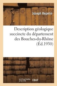 bokomslag Description Gologique Succincte Du Dpartement Des Bouches-Du-Rhne