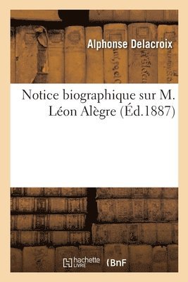 Notice Biographique Sur M. Lon Algre 1