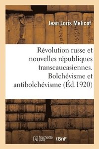 bokomslag La Rvolution Russe Et Les Nouvelles Rpubliques Transcaucasiennes. Bolchvisme Et Antibolchvisme