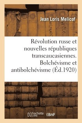 bokomslag La Révolution Russe Et Les Nouvelles Républiques Transcaucasiennes. Bolchévisme Et Antibolchévisme