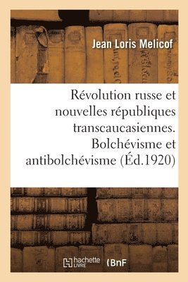 La Rvolution Russe Et Les Nouvelles Rpubliques Transcaucasiennes. Bolchvisme Et Antibolchvisme 1