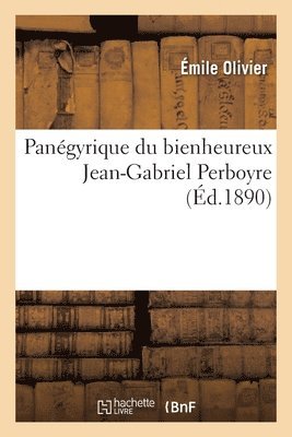 Pangyrique Du Bienheureux Jean-Gabriel Perboyre 1