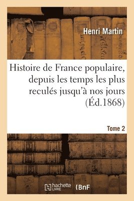 bokomslag Histoire de France Populaire, Depuis Les Temps Les Plus Reculés Jusqu'à Nos Jours. Tome 2